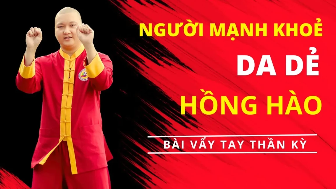 [Video hướng dẫn] Bài Vẩy Tay Thần Kỳ: Người Mạnh Khỏe, Da Dẻ Hồng Hào, Ấm Áp