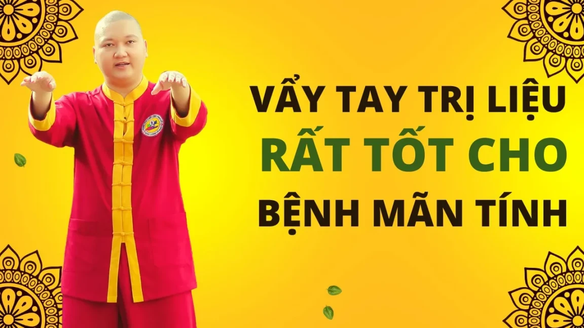 [Video hướng dẫn] Vẩy Tay Dịch Cân Kinh Trị Liệu: Rất Tốt Cho Bệnh Mãn Tính